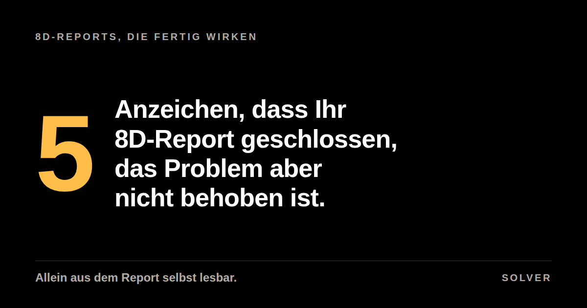 Fünf Anzeichen, dass Ihr 8D-Report geschlossen, das Problem aber nicht behoben ist, schwarzer Hintergrund, goldener Akzent.