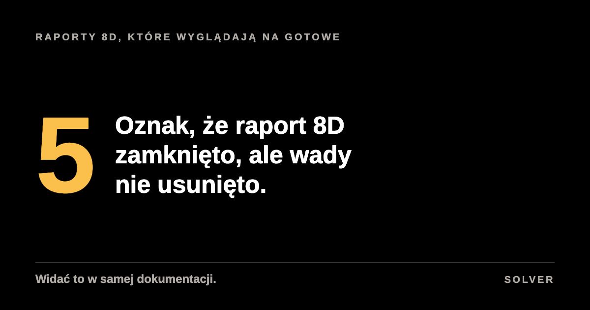 Pięć oznak, że raport 8D zamknięto, ale wady nie usunięto, czarne tło, złota cyfra.