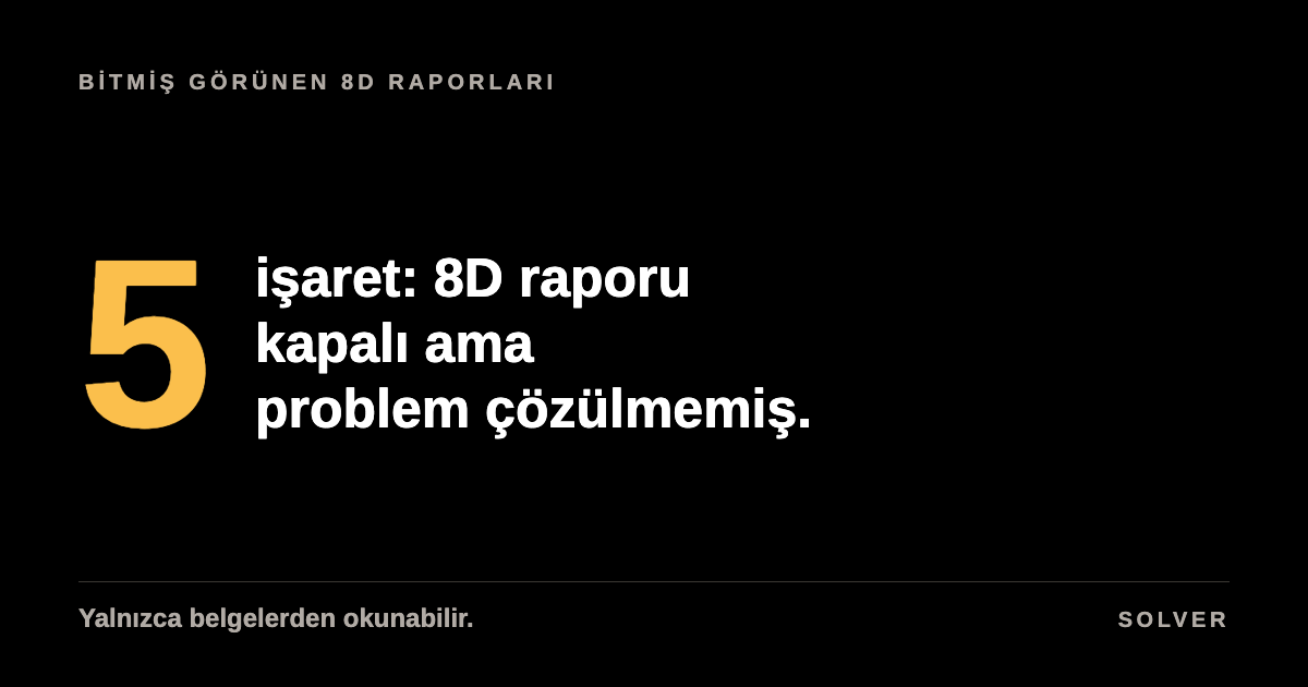 8D raporu kapalı ama problem çözülmemiş: beş işaret, siyah zemin, altın renkli rakam.