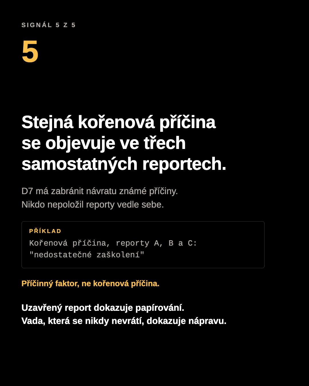 Panel karuselu: stejná kořenová příčina se objevuje ve třech samostatných reportech. Příklad: kořenová příčina, reporty A, B a C: nedostatečné zaškolení. Příčinný faktor, ne kořenová příčina.