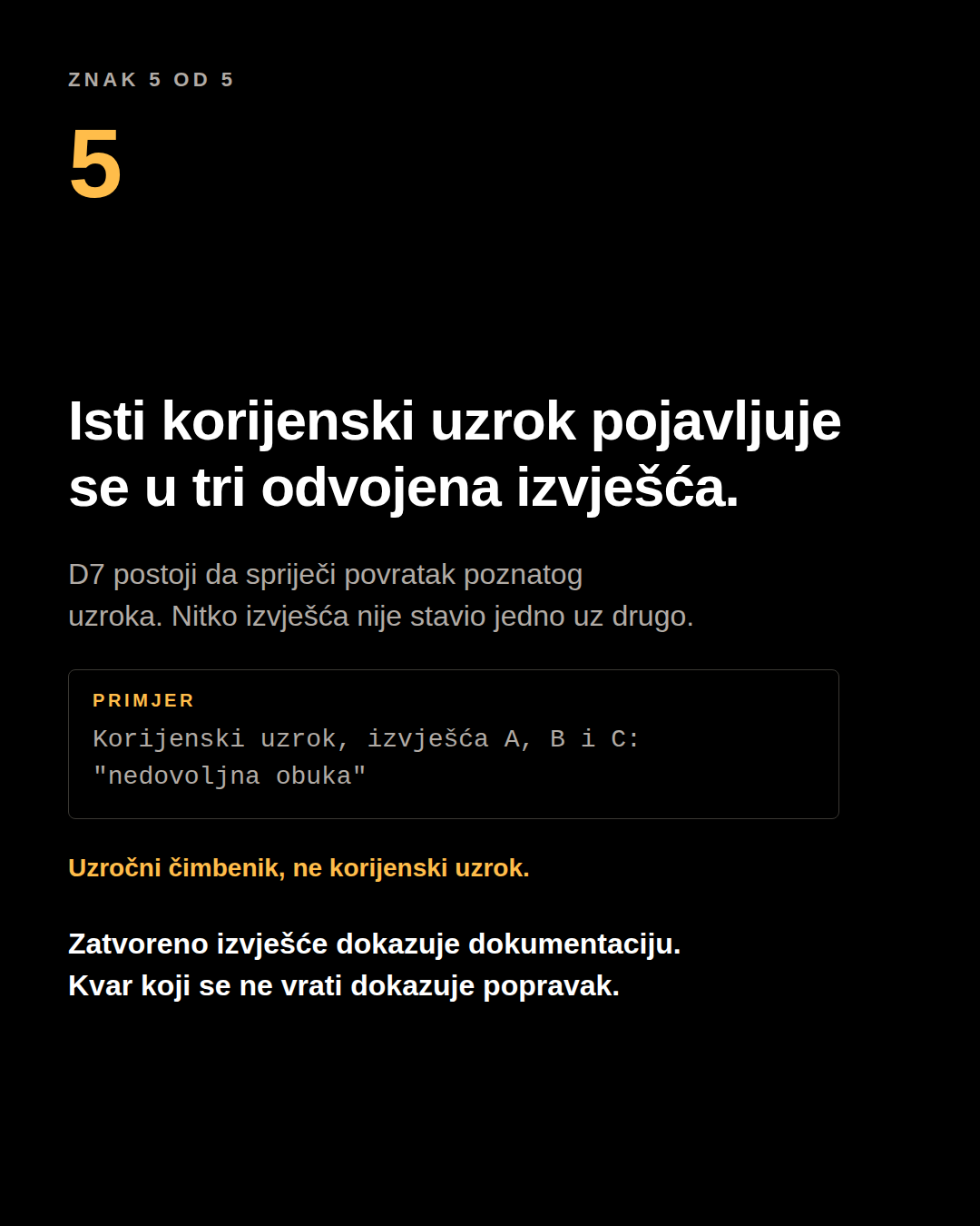 Karusel panel: isti korijenski uzrok u tri odvojena izvješća. Primjer: korijenski uzrok, izvješća A, B i C: “nedovoljna obuka”. Uzročni čimbenik, ne korijenski uzrok.