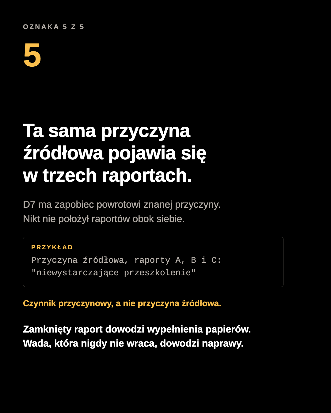 Plansza karuzeli: ta sama przyczyna źródłowa pojawia się w trzech osobnych raportach. Przykład: przyczyna źródłowa, raporty A, B i C: niewystarczające przeszkolenie. Czynnik przyczynowy, a nie przyczyna źródłowa.