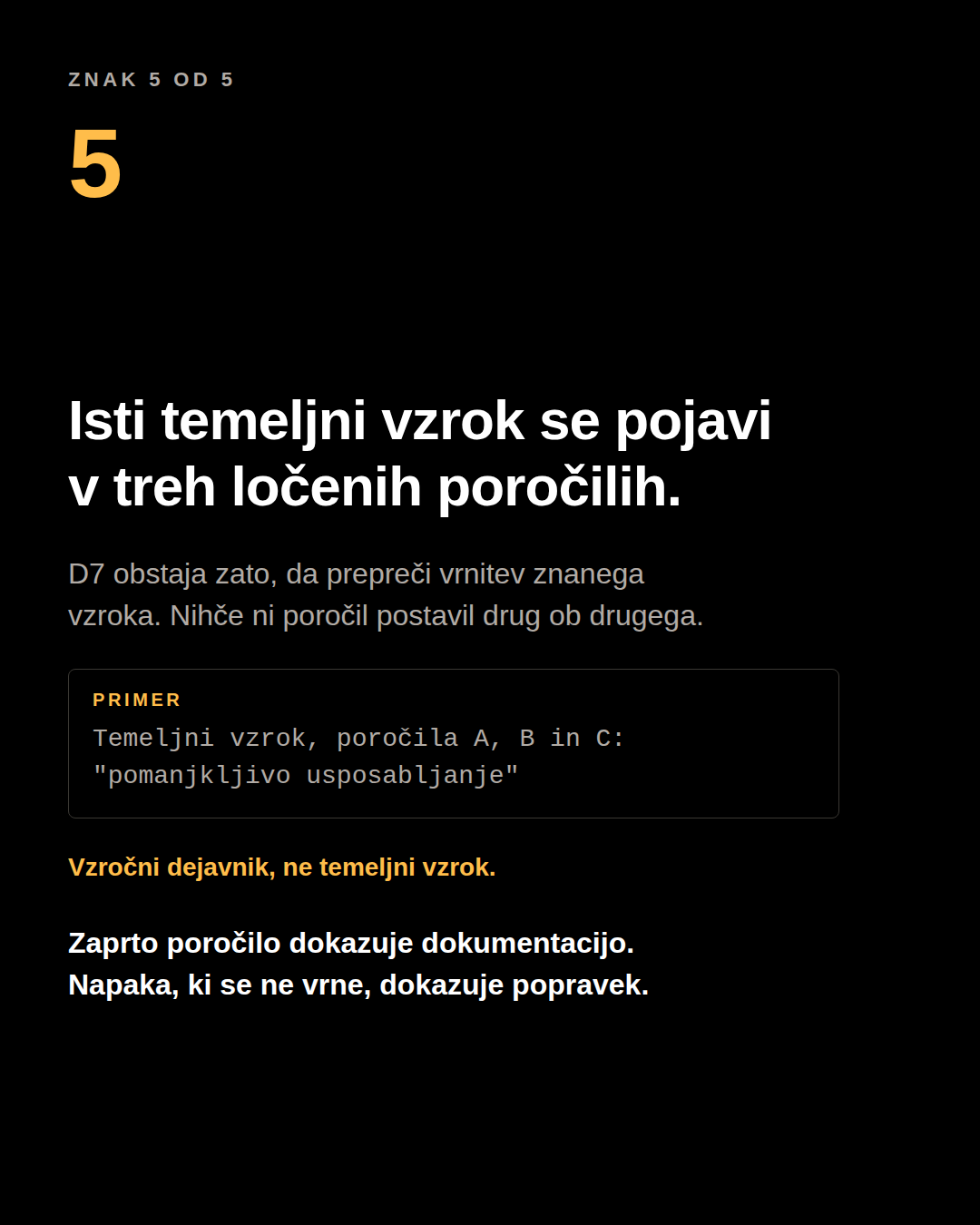 Karusel panel: isti temeljni vzrok v treh ločenih poročilih. Primer: temeljni vzrok, poročila A, B in C: “pomanjkljivo usposabljanje”. Vzročni dejavnik, ne temeljni vzrok.