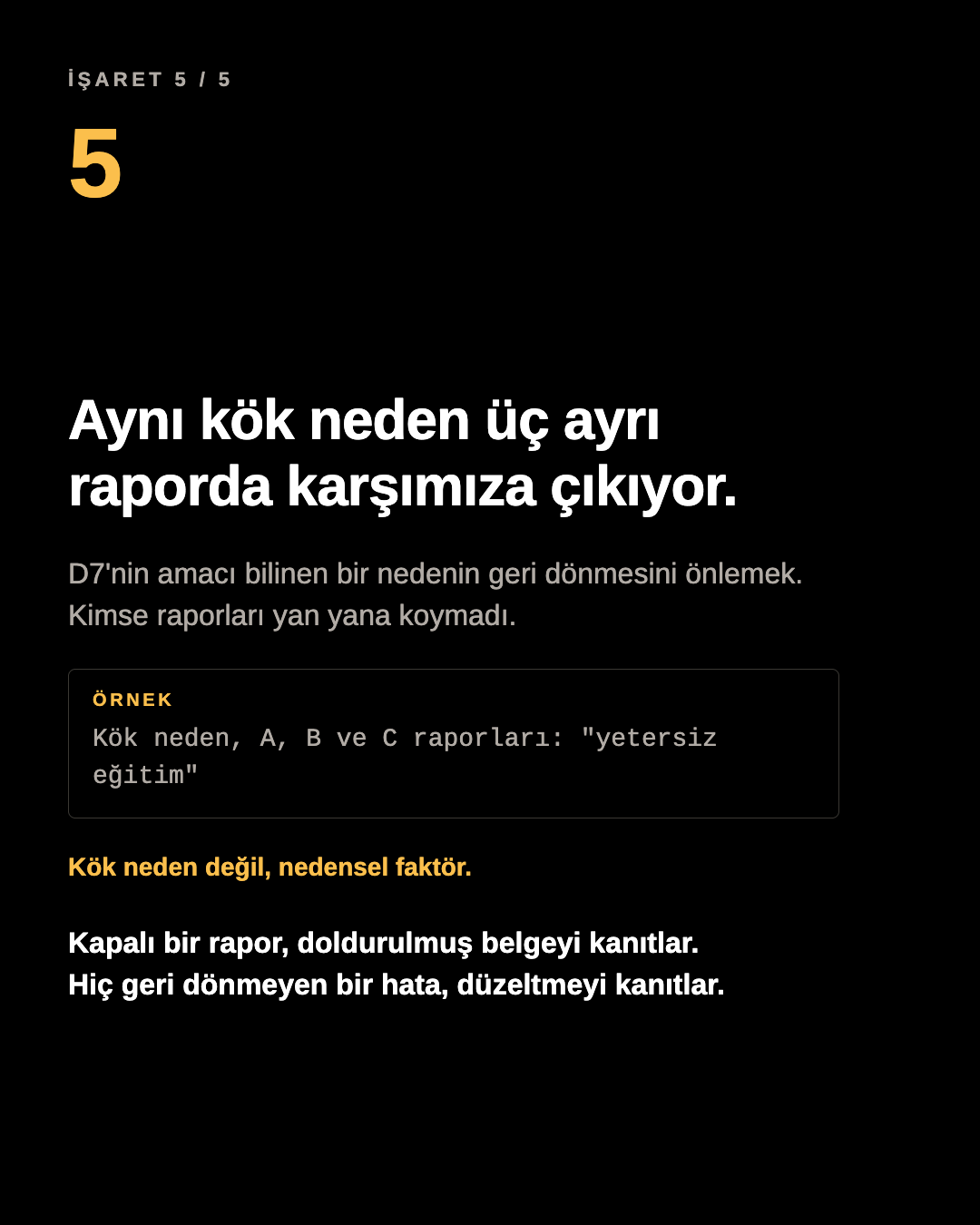 Karusel paneli: aynı kök neden üç ayrı raporda karşımıza çıkıyor. Örnek: kök neden, A, B ve C raporları: yetersiz eğitim. Kök neden değil, nedensel faktör.